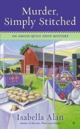 Murder, Simply Stitched: An Amish Quilt Shop Mystery by Isabella Alan Paperback Book