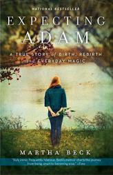 Expecting Adam: A True Story of Birth, Rebirth, and Everyday Magic by Martha Nibley Beck Paperback Book