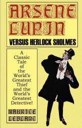 Arsene Lupin Vs. Herlock Sholmes: A Classic Tale of the World's Greatest Thief and the World's Greatest Detective! by Maurice Leblanc Paperback Book