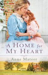 A Home for My Heart by Anne Mateer Paperback Book