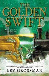 The Golden Swift (The Silver Arrow) by Lev Grossman Paperback Book