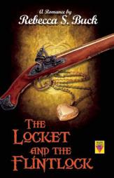 The Locket and the Flintlock by Rebecca S. Buck Paperback Book