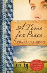 A Time for Peace: Quilts of Lancaster County #3 by Barbara Cameron Paperback Book