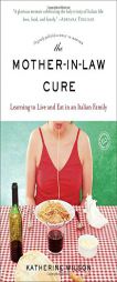 The Mother-In-Law Cure (Originally Published as Only in Naples): Learning to Live and Eat in an Italian Family by Katherine Wilson Paperback Book