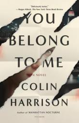 You Belong to Me: A Novel by Colin Harrison Paperback Book