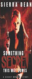 Something Secret This Way Comes by Sierra Dean Paperback Book