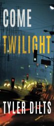 Come Twilight by Tyler Dilts Paperback Book