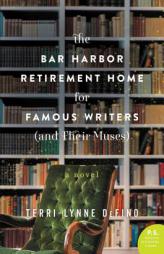 The Bar Harbor Retirement Home for Famous Writers (and Their Muses) by Terri-Lynne Defino Paperback Book