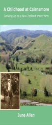 A Childhood at Cairnsmore: Growing up on a New Zealand sheep farm. by June Allen Paperback Book