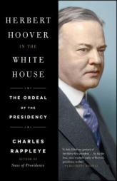 Herbert Hoover in the White House: The Ordeal of the Presidency by Charles Rappleye Paperback Book