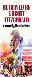 Betrayed by F. Scott Fitzgerald by Ron Carlson Paperback Book