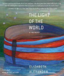 The Light of the World: A Memoir by Elizabeth Alexander Paperback Book