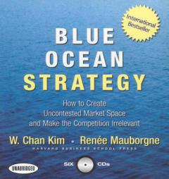 Blue Ocean Strategy: How to Create Uncontested Market Space and Make the Competition Irrelevant by W. Chan Kim Paperback Book