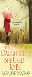 The Daughter She Used to Be by Rosalind Noonan Paperback Book