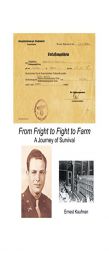 From Fright to Fight to Farm: A Journey of Survival by Ernest Kaufman Paperback Book