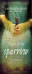 Flight of the Sparrow: A Novel of Early America by Amy Belding Brown Paperback Book