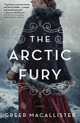 The Arctic Fury: A Historical Novel of Fierce Women Explorers by Greer Macallister Paperback Book