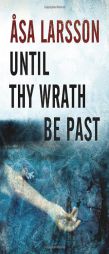 Until Thy Wrath Be Past: A Rebecka Martinsson Investigation by Asa Larsson Paperback Book