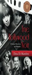 True Hollywood Noir: Filmland Mysteries and Murders by Dina Di Mambro Paperback Book