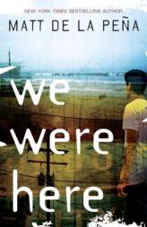 We Were Here by Matt de la Pena Paperback Book