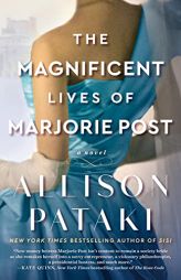 The Magnificent Lives of Marjorie Post: A Novel by Allison Pataki Paperback Book