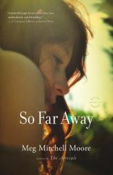 So Far Away: A Novel by Meg Mitchell Moore Paperback Book