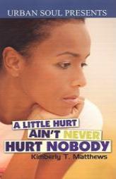 A Little Hurt Ain't Never Hurt Nobody by Kimberly T. Matthews Paperback Book