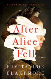 After Alice Fell: A Novel by Kim Taylor Blakemore Paperback Book