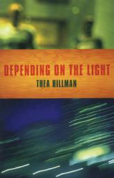 Depending On The Light by Thea Hillman Paperback Book