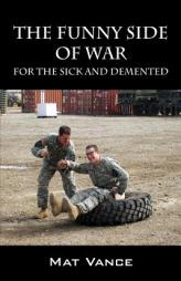 The Funny Side of War: For the Sick and Demented by Mat Vance Paperback Book