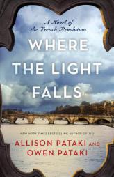 Where the Light Falls: A Novel of the French Revolution by Allison Pataki Paperback Book