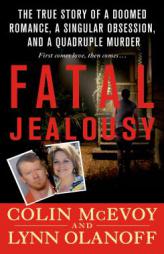 Fatal Jealousy: The True Story of a Doomed Romance, a Singular Obsession, and a Quadruple Murder by Colin McEvoy Paperback Book