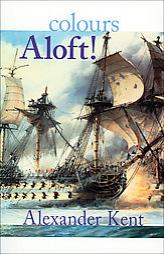 Colours Aloft (Richard Bolitho Novels/Alexander Kent No 16) by Alexander Kent Paperback Book