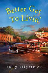 Better Get to Livin' by Sally Kilpatrick Paperback Book