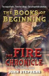 The Fire Chronicle (Books of Beginning) by John Stephens Paperback Book