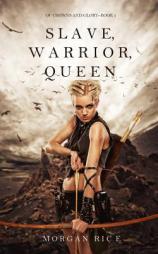 Slave, Warrior, Queen (of Crowns and Glory--Book 1) by Morgan Rice Paperback Book