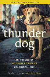 Thunder Dog: The True Story of a Blind Man, His Guide Dog, and the Triumph of Trust by Michael Hingson Paperback Book