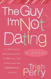 The Guy I'm Not Dating by Trish Perry Paperback Book