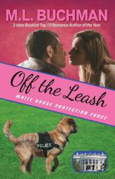 Off the Leash (White House Protection Force) (Volume 1) by M. L. Buchman Paperback Book