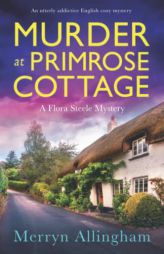 Murder at Primrose Cottage: An utterly addictive English cozy mystery (A Flora Steele Mystery) by Merryn Allingham Paperback Book