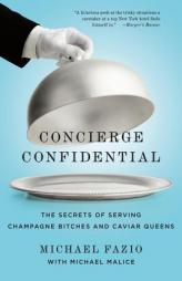 Concierge Confidential: The Secrets of Serving Champagne Bitches and Caviar Queens by Michael Fazio Paperback Book