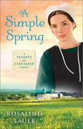 A Simple Spring: A Seasons of Lancaster Novel by Rosalind Lauer Paperback Book