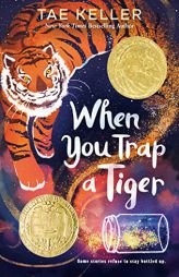 When You Trap a Tiger: (Newbery Medal Winner) by Tae Keller Paperback Book