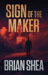 Sign of the Maker: A Boston Crime Thriller by Brian Shea Paperback Book