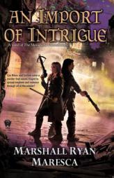 An Import of Intrigue: A Novel of the Maradaine Constabulary by Marshall Ryan Maresca Paperback Book