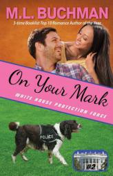 On Your Mark (White House Protection Force) (Volume 2) by M. L. Buchman Paperback Book