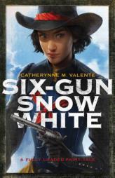 Six-Gun Snow White by Catherynne M. Valente Paperback Book