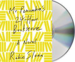 Mr. Penumbra's 24-Hour Bookstore: A Novel by Robin Sloan Paperback Book