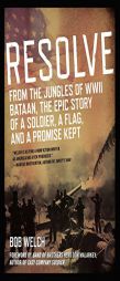 Resolve: From the Jungles of WW II Bataan,The Epic Story of a Soldier, a Flag, and a Promise Kept by Bob Welch Paperback Book