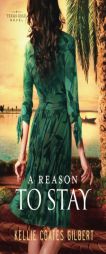 A Reason to Stay: A Texas Gold Novel by Kellie Coates Gilbert Paperback Book